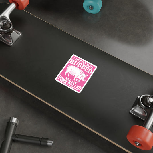 I LIKE MY BUTT RUBBED AND MY PORK PULLED Sticker 