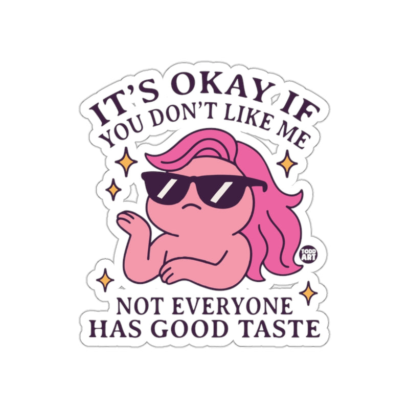 Load image into Gallery viewer, It's Okay If You Don't Like Me Sticker Not Everyone Has Good Taste
