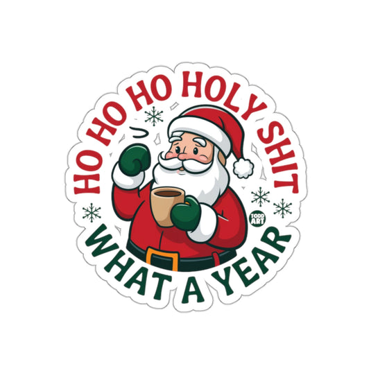 HO HO HO HOLY SHIT WHAT A YEAR Santa Sticker