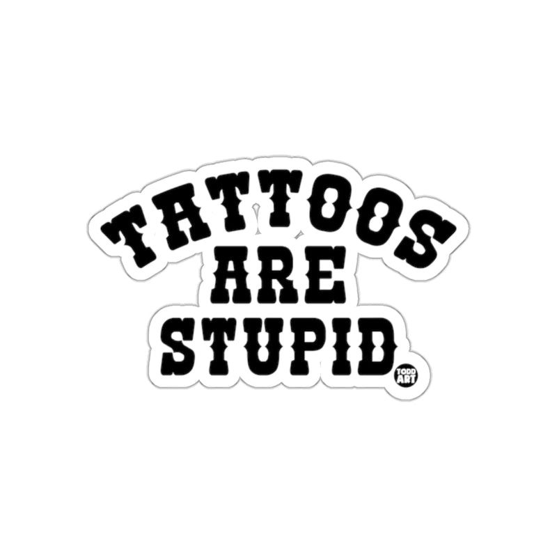 Load image into Gallery viewer, Tattoos Are Stupid Sticker Funny Message
