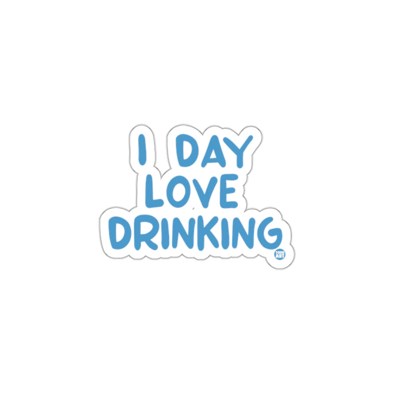 Load image into Gallery viewer, I Day Love Drinking Fun Sticker For All Ages
