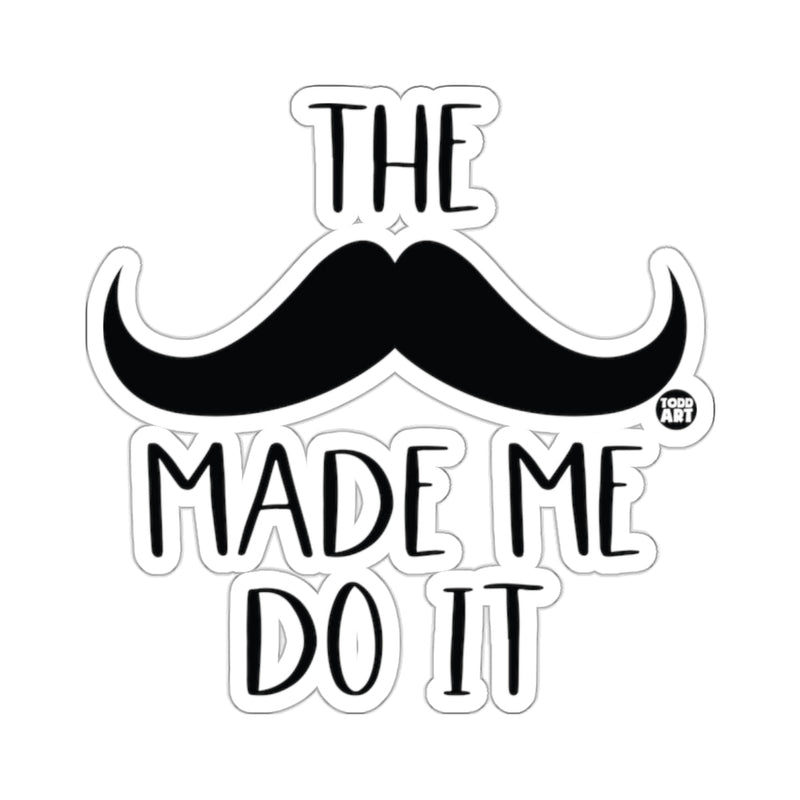 Load image into Gallery viewer, The Mustache Made Me Do It Humorous Saying 
