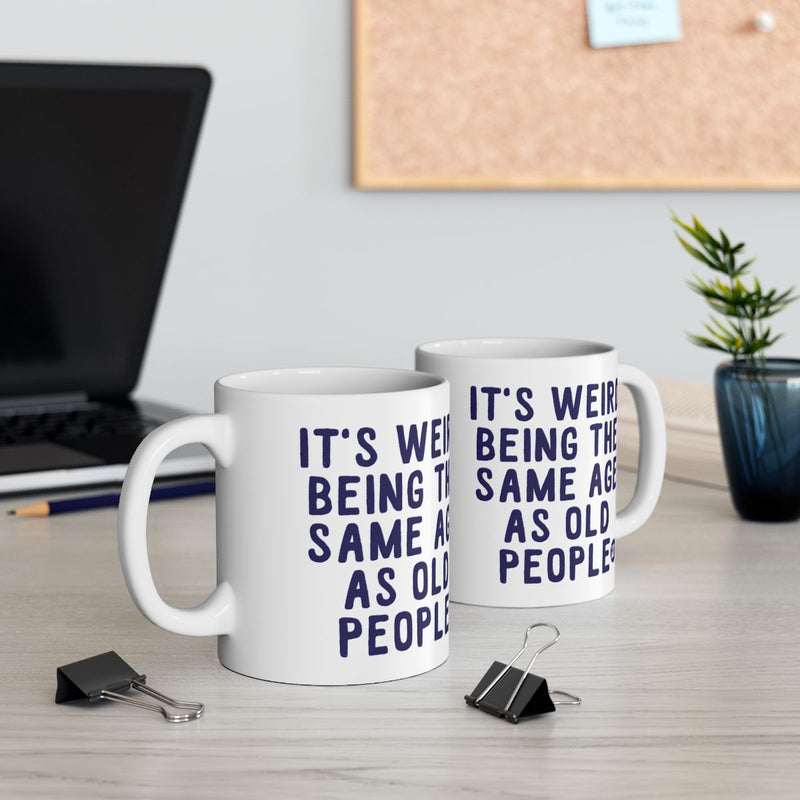 Load image into Gallery viewer, It's Weird Being the Same Age as Old People mugs
