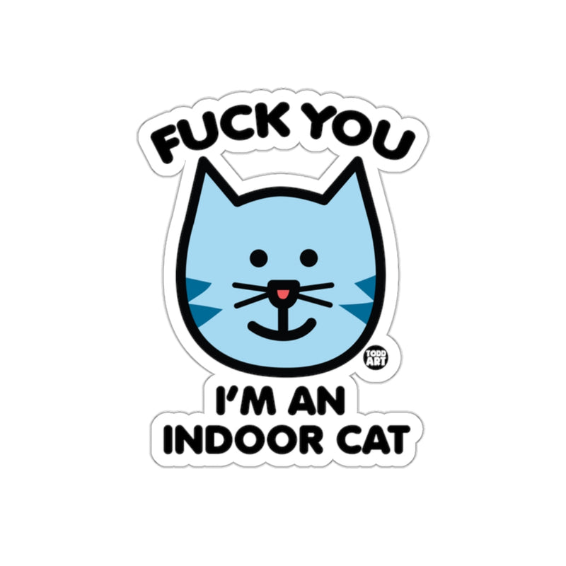 Load image into Gallery viewer, FUCK YOU I'M AN INDOOR CAT Sticker
