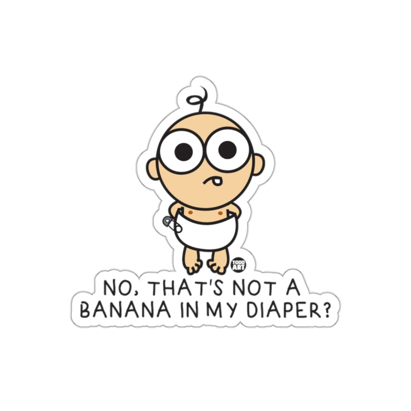 Load image into Gallery viewer, NO THAT'S NOT A BANANA IN MY DIAPER? Sticker
