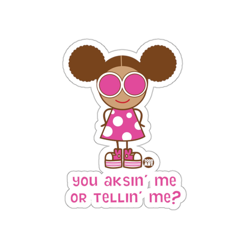 Load image into Gallery viewer, You Aksin' Me or Tellin' Me? sticker design
