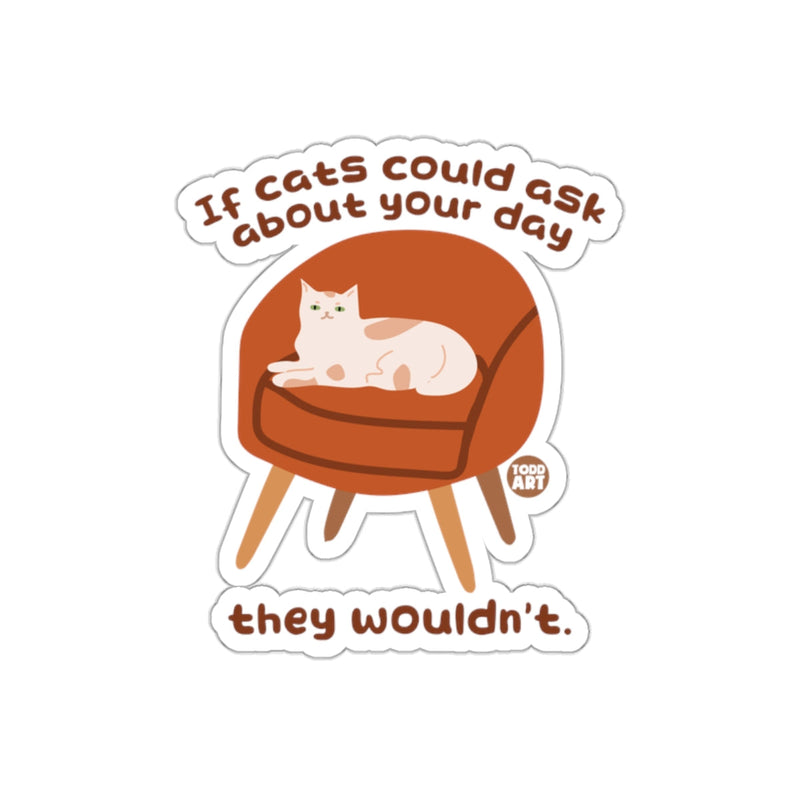 Load image into Gallery viewer, If Cats Could Ask About Your Day Art Design sticker
