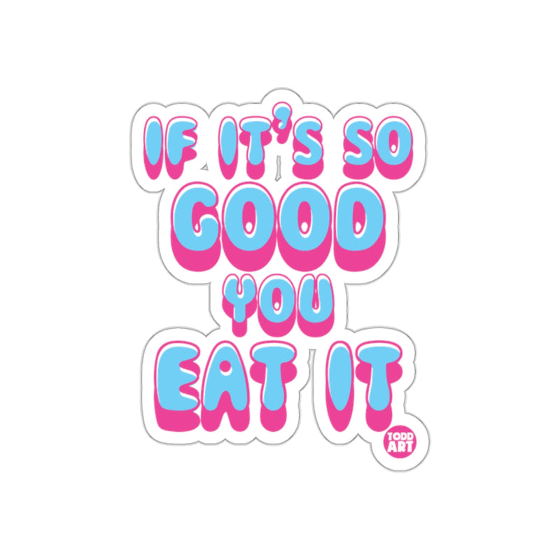 Load image into Gallery viewer, If It's So Good You Eat It Sticker
