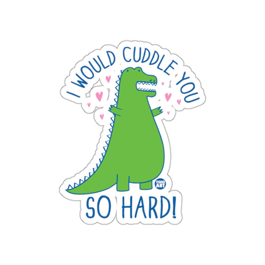 I Would Cuddle You So Hard Cute Dinosaur Sticker