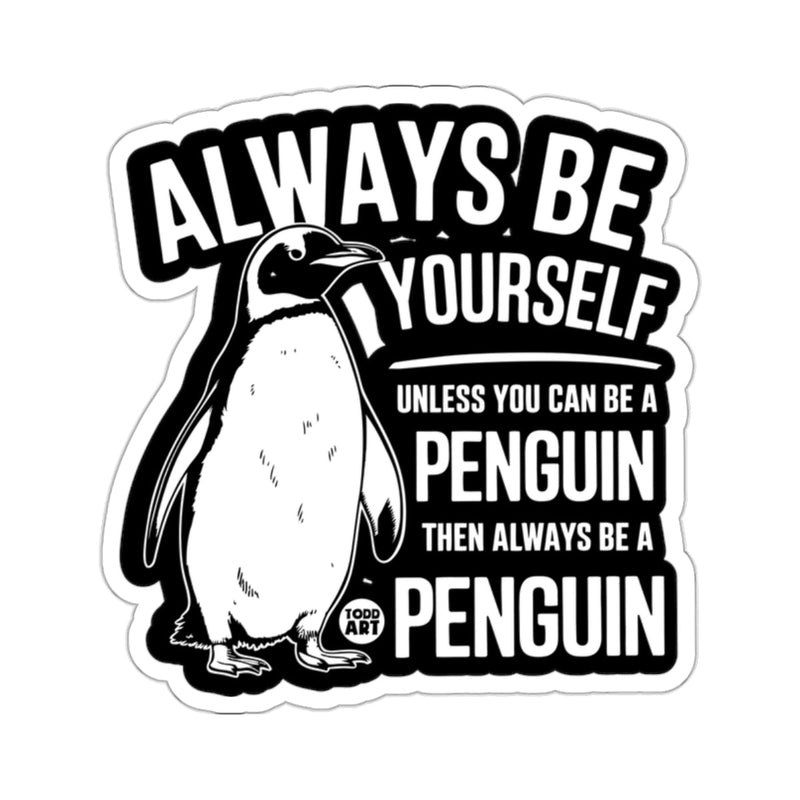 Load image into Gallery viewer, Always Be Yourself Unless You Can Be A Penguin 
