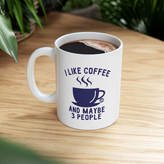 I Like Coffee And Maybe 3 People Mug for Coffee Lovers