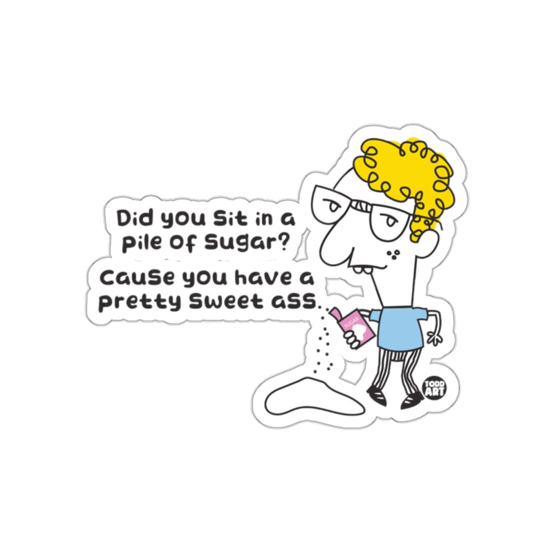 Load image into Gallery viewer, Did You Sit in a Pile of Sugar Cause You Have Sticker
