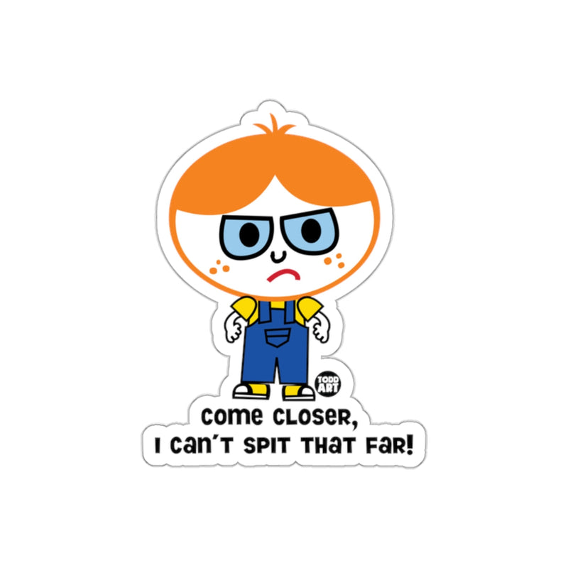 Load image into Gallery viewer, Come Closer I Can't Spit That Far Sticker
