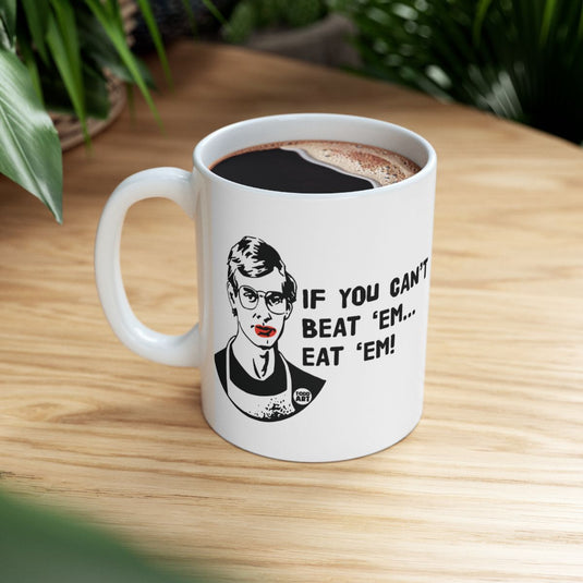 If You Can't Beat 'Em Eat 'Em Coffee Mug