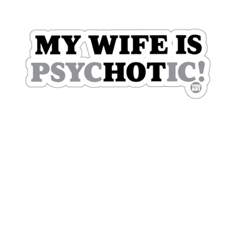 Load image into Gallery viewer, MY WIFE IS PSYCHOTIC! bold statement product
