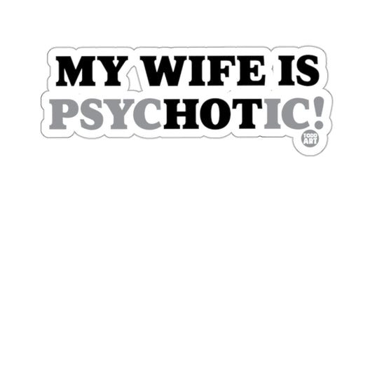 MY WIFE IS PSYCHOTIC! bold statement product