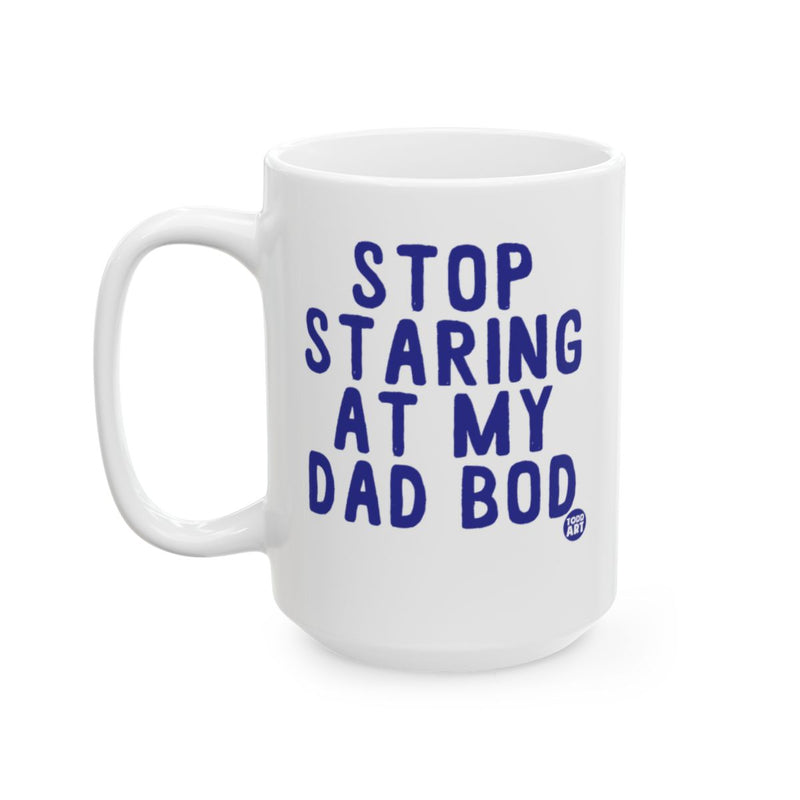 Load image into Gallery viewer, Stop Staring At My Dad Bod Funny Coffee Mug
