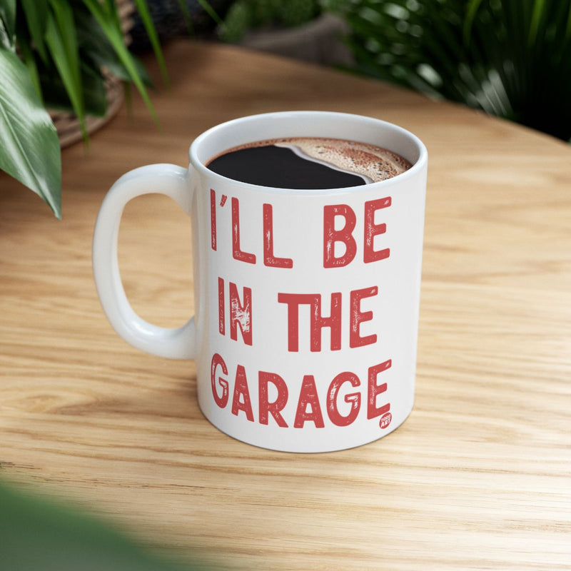 Load image into Gallery viewer, I'll Be In the Garage Novelty Mug for Coffee Lovers
