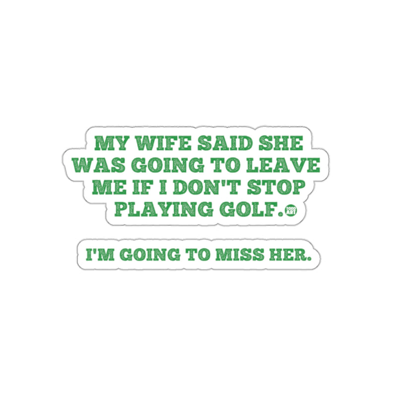 Load image into Gallery viewer, My Wife Said Leave Me Golf I Miss Her Pun sticker
