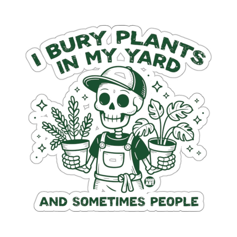 Load image into Gallery viewer, I BURY PLANTS IN MY YARD AND SOMETIMES PEOPLE 
