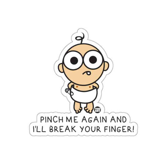 Pinch Me Again And I'll Break Your Finger sticker