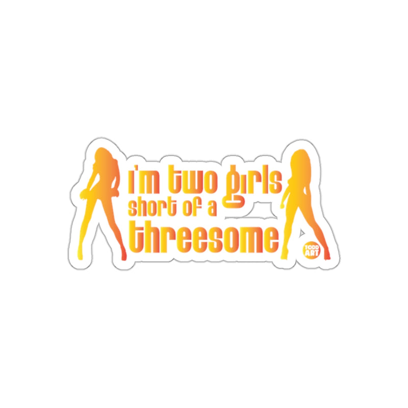 Load image into Gallery viewer, I'm Two Girls Short of a Threesome Sticker
