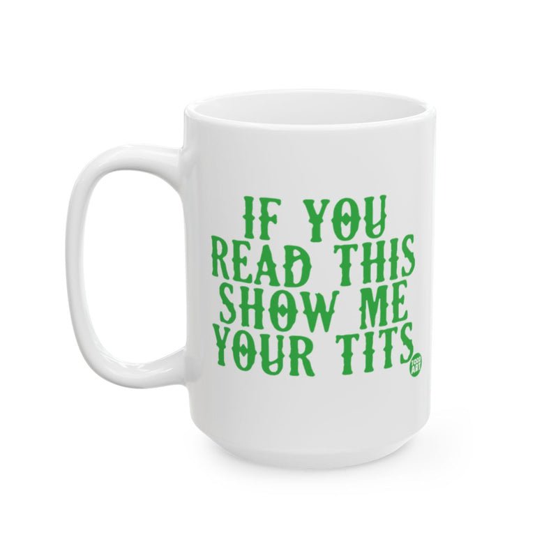 Load image into Gallery viewer, If You Read This Show Me Your Tits Mug for Funny Gifts
