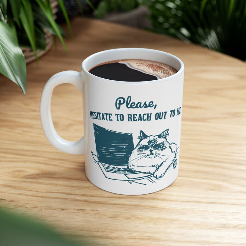 Load image into Gallery viewer, Please Hesitate to Reach Out to Me Mug
