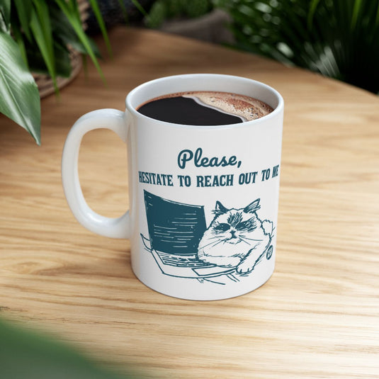Please Hesitate to Reach Out to Me Mug