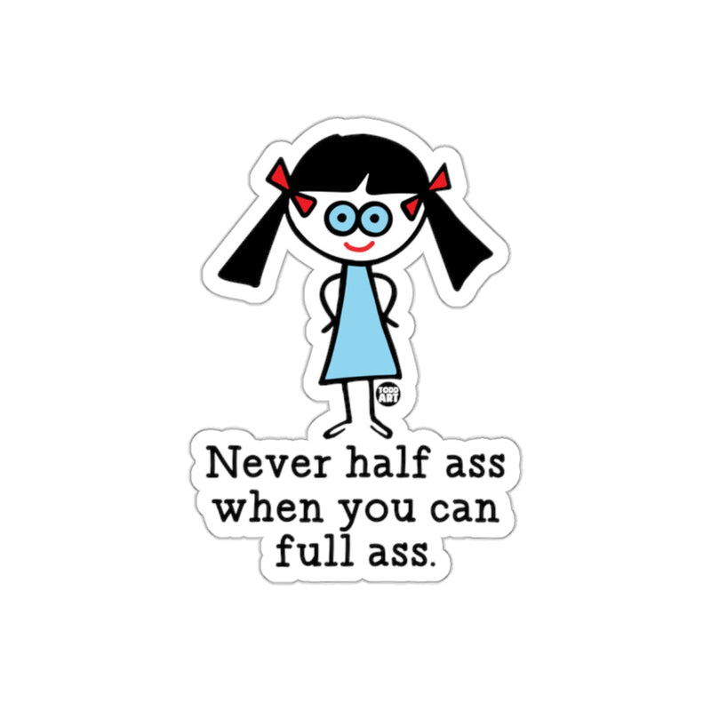 Load image into Gallery viewer, Never Half Ass When You Can Full Ass sticker
