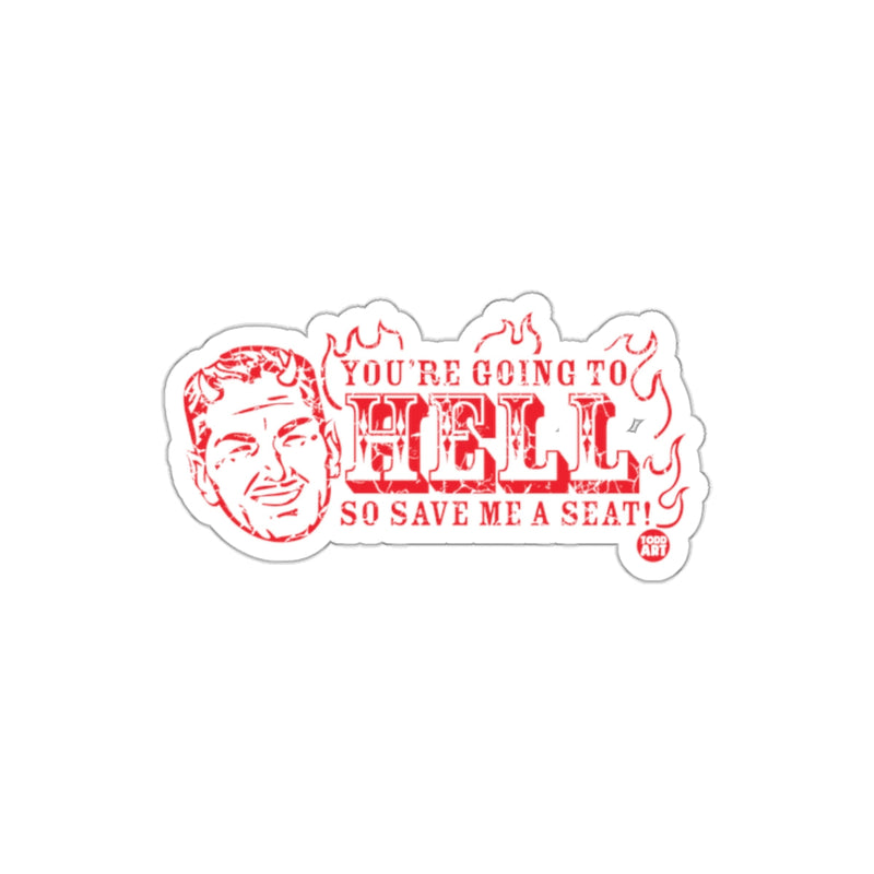 Load image into Gallery viewer, You're Going To Hell So Save Me A Seat Sticker
