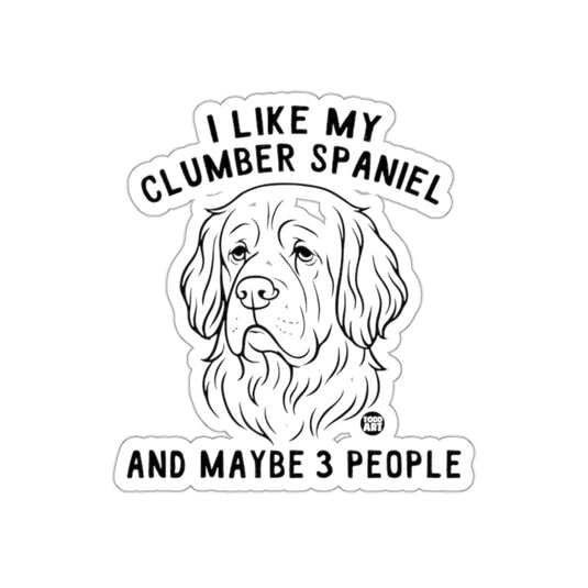 I Like My Clumber Spaniel and Maybe 3 People Sticker