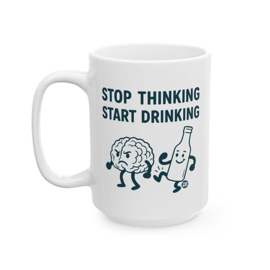 Stop Thinking Start Drinking Mug