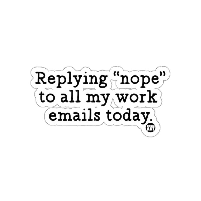Load image into Gallery viewer, Replying 'nope' to all my work emails today sticker
