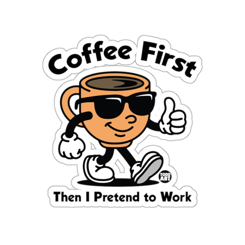Load image into Gallery viewer, Coffee First Then I Pretend to Work Sticker
