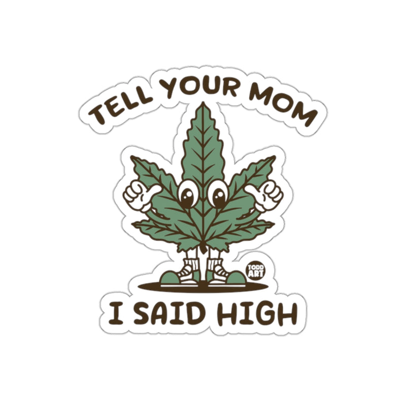 Load image into Gallery viewer, Tell Your Mom I Said High Sticker Product
