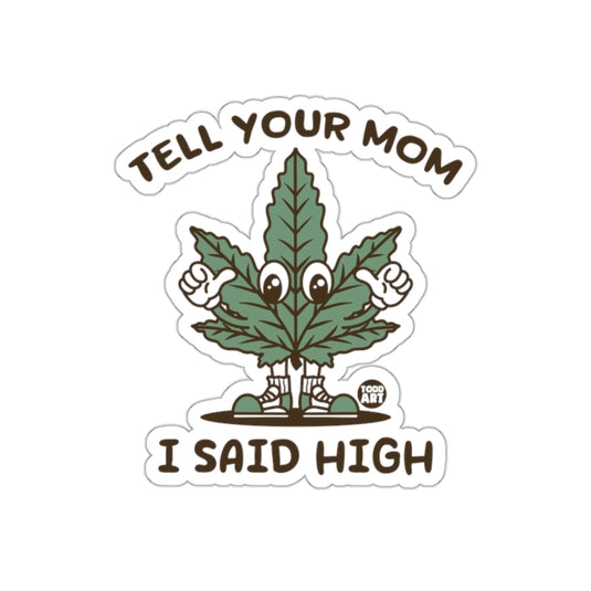 Tell Your Mom I Said High Sticker Product