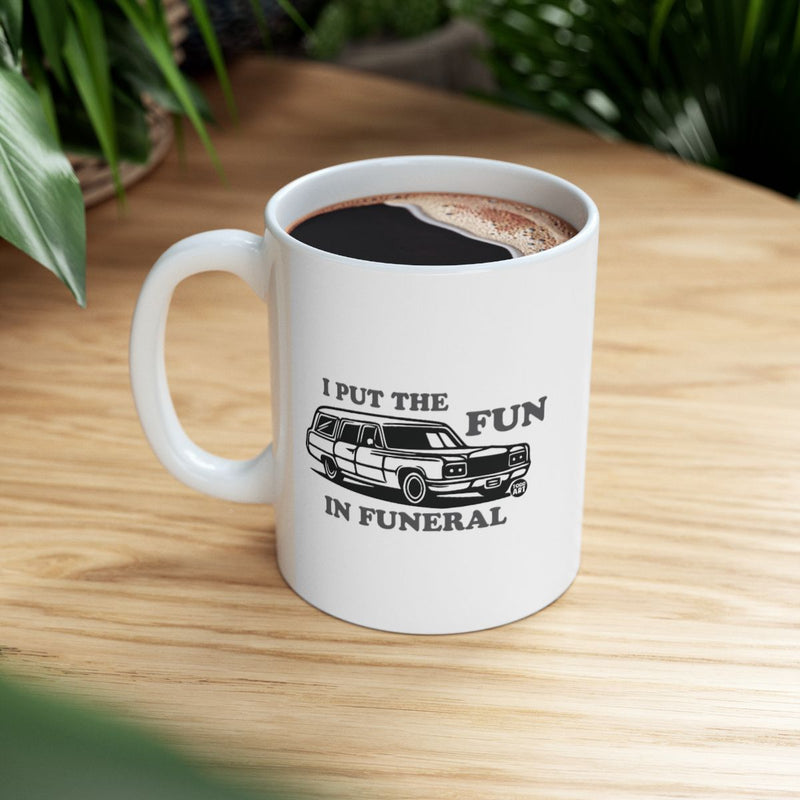 Load image into Gallery viewer, I Put the Fun in Funeral Mug Funny Gift Product
