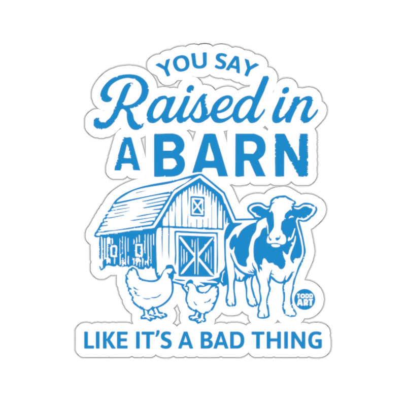 Load image into Gallery viewer, You Say Raised in A Barn Like It's A Bad Thing 
