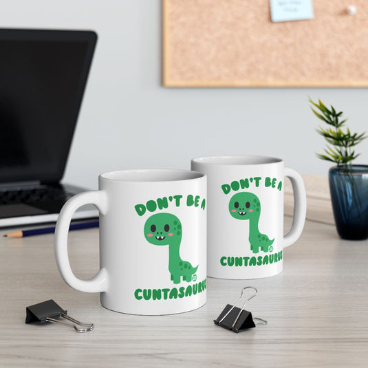Don't Be A Cuntasaurus Dinosaur Fun Coffee Mug