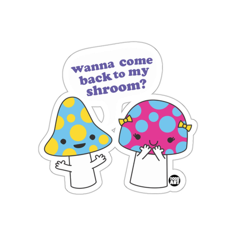 Load image into Gallery viewer, Wanna Come Back to My Shroom Sticker Product
