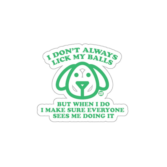 Funny Dog Quote Sticker I Don't Always Lick My Balls Sticker