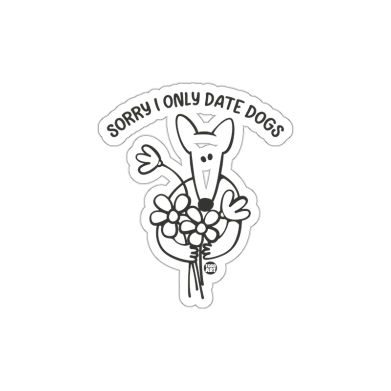 Load image into Gallery viewer, Sorry I Only Date Dogs Cute Dog Lover Sticker
