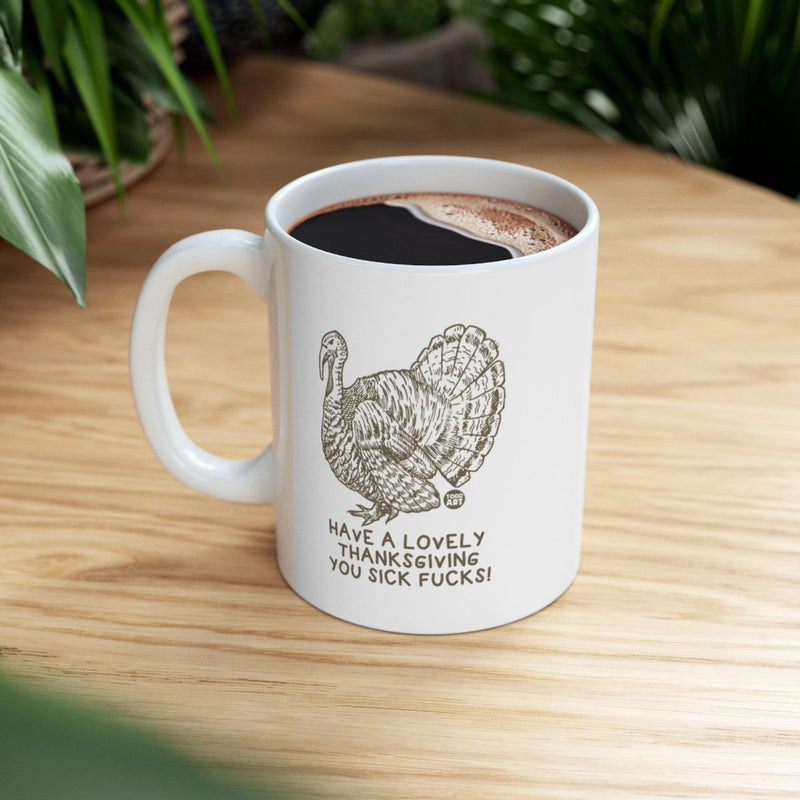 Load image into Gallery viewer, Have a Lovely Thanksgiving You Sick Fucks Mug
