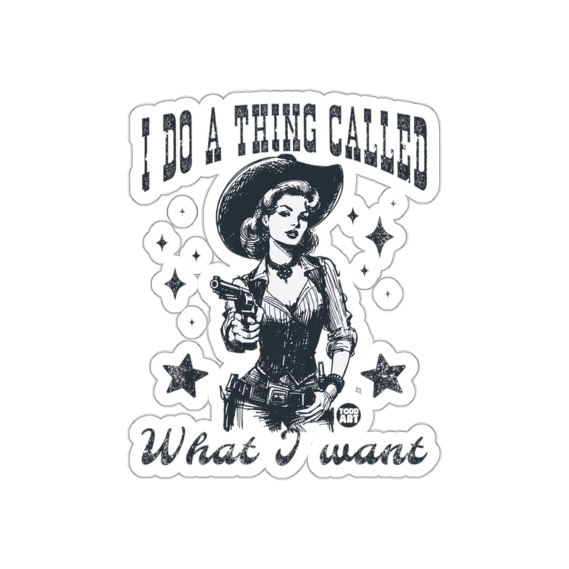 Load image into Gallery viewer, I Do A Thing Called What I Want Sticker Design
