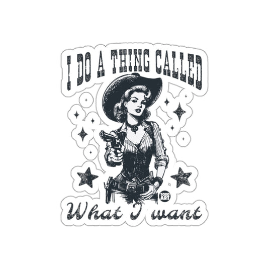 I Do A Thing Called What I Want Sticker Design