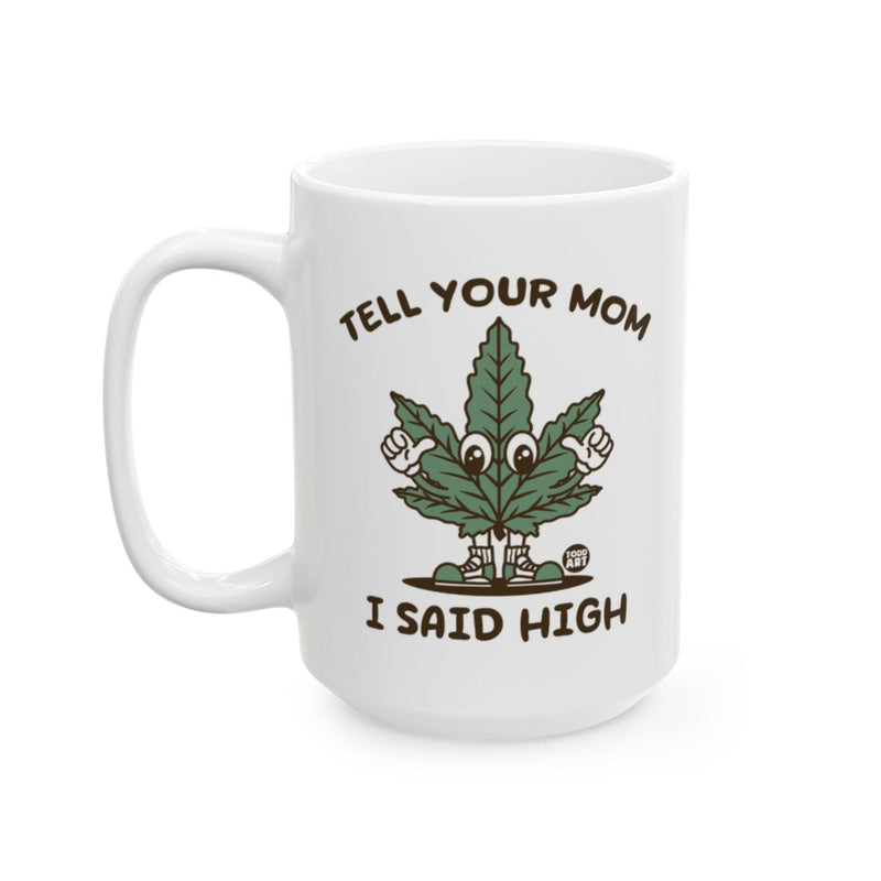 Load image into Gallery viewer, Tell Your Mom I Said High Funny Coffee Mug
