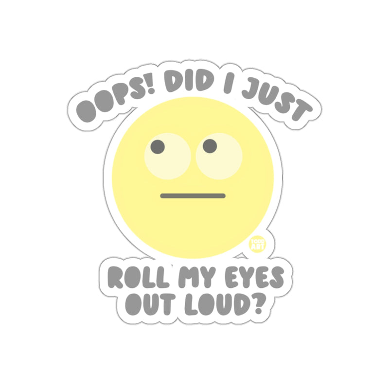 Load image into Gallery viewer, Oops Did I Just Roll My Eyes Out Loud Sticker

