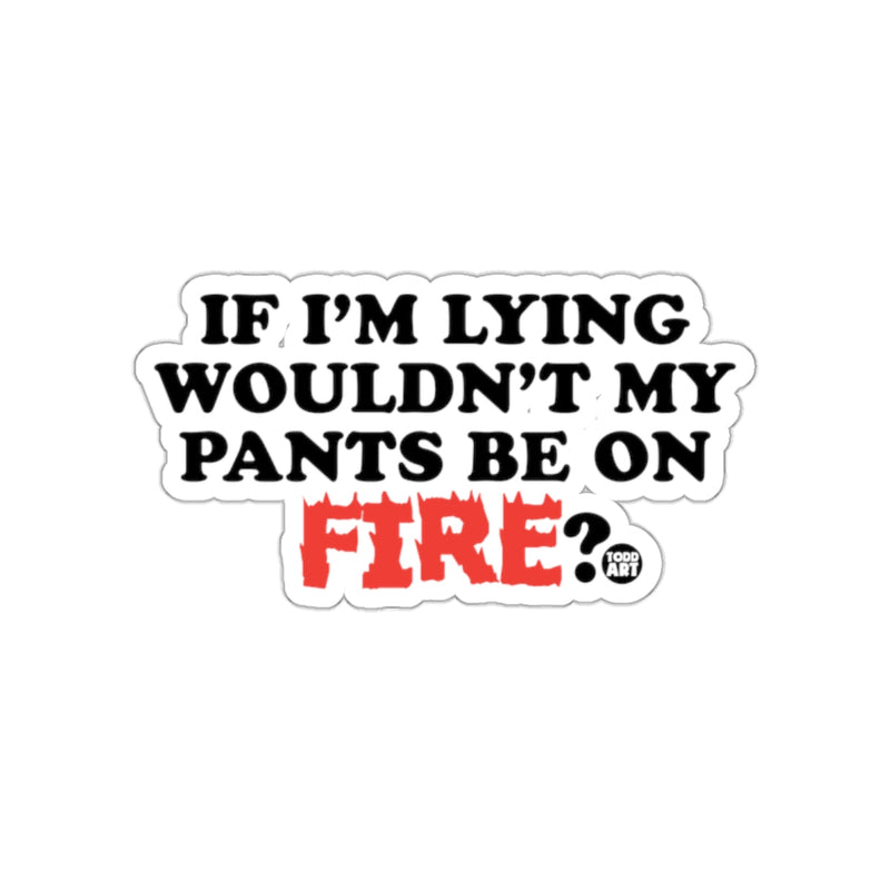 Load image into Gallery viewer, If I'm Lying Wouldn't My Pants Be On Fire Sticker
