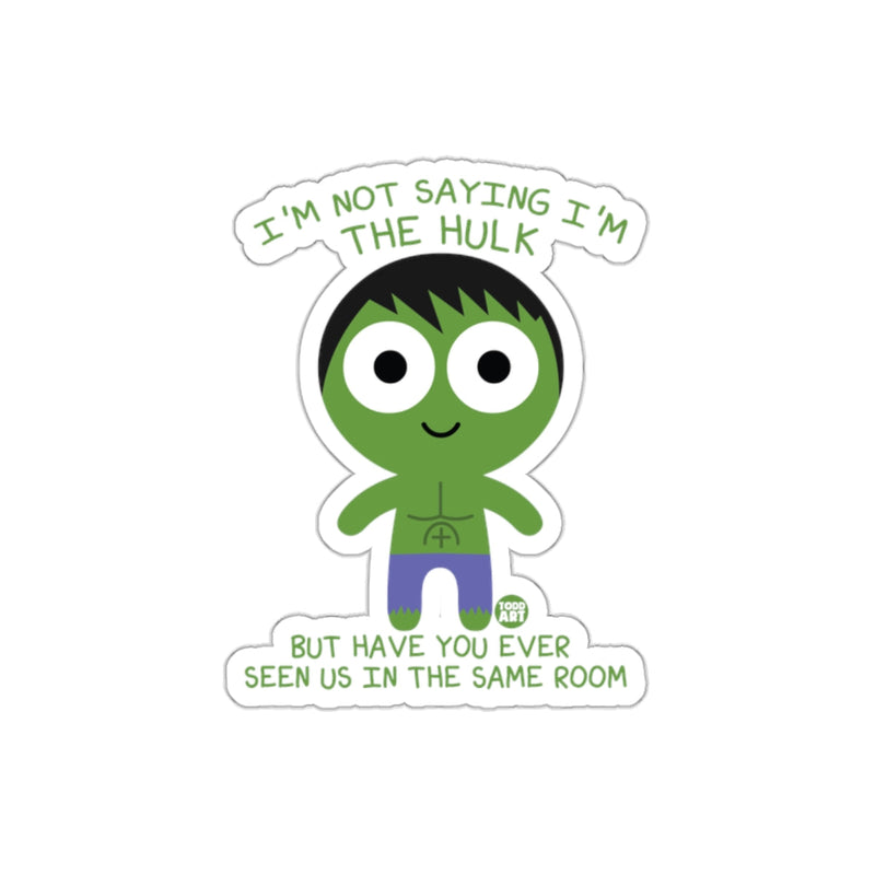 Load image into Gallery viewer, I Am Not Saying The Hulk Seen In Room Cartoon sticker
